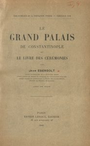 Le grand palais de Constantinople et le livre des ceremonies  (De ceremoniis)