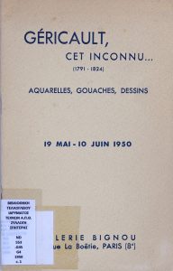 Géricault, the unknown… (1791-1824): Watercolors, Gouaches, Drawings. Exhibition organized for the Benefit of the Société des amis d’Eugène Delacroix : 19.5.-10.6.1950 : Galerie Bignou, Paris
