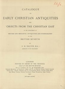 Catalogue of Early Christian Antiquities and Objects from the Christian East in the Department of British and Medieval Antiquities and Ethnography of the British Museum